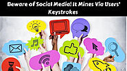 Beware of Social Media! It Mines Via Users’ Keystrokes