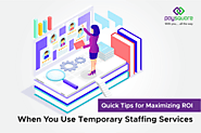 Quick Tips for Maximizing ROI When You Use Temporary Staffing Services – Paysquare