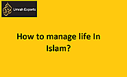 How to manage life In Islam?