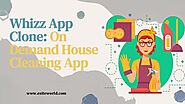 Whizz App Clone: On Demand House Cleaning App