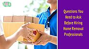 9 Questions You Need to Ask Before Hiring Home Removal Professionals