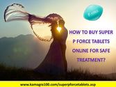 Super P Force Tablets – A Remedy For Two Sexual Issues of Men