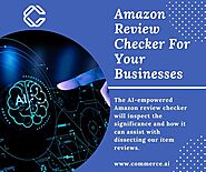 Why Do You Need An Amazon Review Checker For Your Businesses?