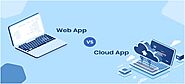 Web Application vs. Cloud Application: Which is better for your Business?