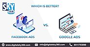 Facebook Ads Vs. Google Ads: Which Is Better?