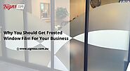 Why You Should Get Frosted Window Film For Your Business