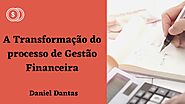 A Transformação do processo de Gestão Financeira | Daniel Dantas by Daniel Dantas - Issuu