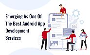 Emerging As One Of The Best Android App Development Services