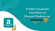 A Seller’s Guide for Your Print on Demand Products on Amazon