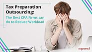 Tax Preparation Outsourcing: The Best CPA Firms Can Do to Reduce Workload