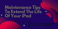 5 Maintenance Tips To Extend The Life Of Your iPad – iGadget