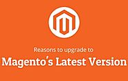 Top 4 Reasons To Upgrade To Latest Magento 2 Version