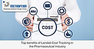 Top benefits of Landed Cost Tracking in the Pharmaceutical Industry