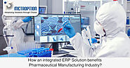 How an ERP Solution benefits Pharmaceutical Manufacturing Industry?