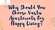Why Should You Choose Vastu Apartments For Happy Living?