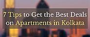 7 Tips to Get the Best Deals on Apartments in Kolkata
