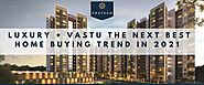 Luxury‌ ‌+‌ ‌Vastu‌ ‌the‌ ‌Next‌ ‌Best‌ ‌Home‌ ‌Buying‌ ‌Trend‌ ‌in‌ ‌2021‌