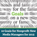 10 Goals for Nonprofit New Media Managers for 2015
