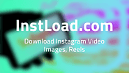 Instagram downloader, Download Instagram Video, Photo and Reels on InstLoad.com