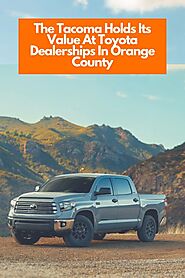 The Tacoma Holds Its Value At Toyota Dealerships In Orange County | Toyota of Orange