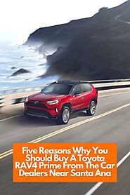 Five Reasons Why You Should Buy A Toyota RAV4 Prime From The Car? ?Dealers? Near? Santa? ?Ana? | Toyota of Orange