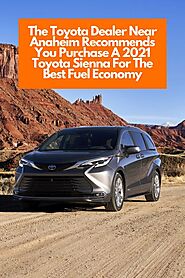 The Toyota Dealer Near Anaheim Recommends You Purchase A 2021 Toyota Sienna For The Best Fuel Economy | Toyota of Orange