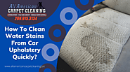 How To Clean Water Stains From Car Upholstery Quickly | Stockton, CA