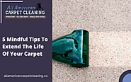 Mindful Tips To Extend The Life Of Your Carpet| All American Carpet Cleaning