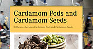 Difference between Cardamom Pods and Cardamom Seeds You Must Know About