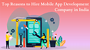 Top Reasons to Hire Mobile App Development Company in India