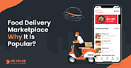 On-Demand Food Delivery Marketplace – What It Is And Why It Is Popular?