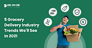 5 Grocery Delivery Industry Trends We'll See In 2021