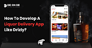 How To Develop A Liquor Delivery App Like Drizly?