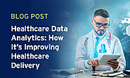 Healthcare Data Analytics: How It’s Improving Healthcare Delivery