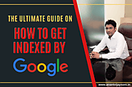 The Ultimate Guide on How To Get Indexed By Google » Anantvijaysoni.in