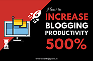 How to Increase Your Blogging Productivity by 500% | Anant Vijay Soni