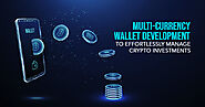 Multi-currency Wallet Development to Effortlessly Manage Crypto Investments