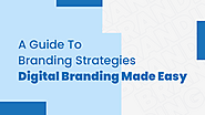 A Guide To Branding Strategies – Digital Branding Made Easy