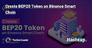 Create BEP20 Token on Binance Smart Chain — Techno Loader