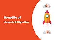 7 Excellent Benefits Of Magento 2 Migration