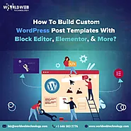 How To Build Custom WordPress Post Templates With Block Editor, Elementor, & More?