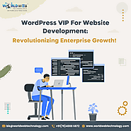 WordPress VIP For Website Development: Revolutionizing Enterprise Growth!