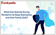 What Can Kids Do During Pandemic to Keep themselves and their Family Safe?