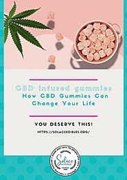 Website at https://solaceedibles.org/cbd-edibles-how-cbd-gummies-can-change-your-life/