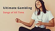 Ultimate Gambling Songs of All Time
