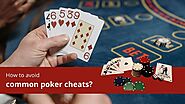 How to avoid common poker cheats?