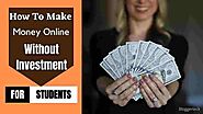 How to make money online without investment for students. | BLOGGER TECK