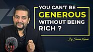Why you can't be Generous if you are not RICH? By Sawan Kumar