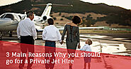 3 Main Reasons Why you should go for a Private Jet Hire