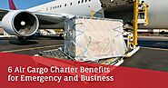 6 Air Cargo Charter Benefits for Emergency and Business